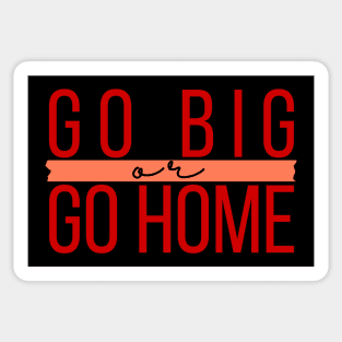 go big or go home Sticker